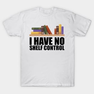 Librarian - I have no shelf control T-Shirt